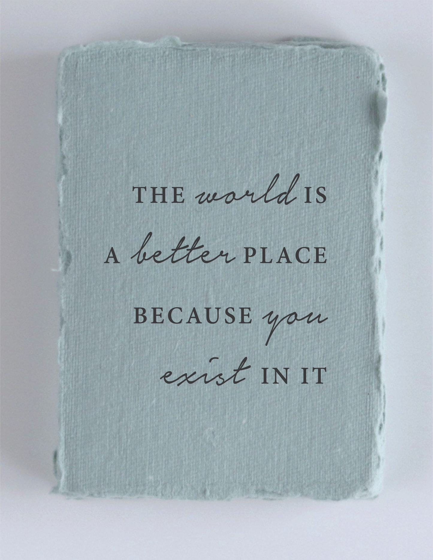 "The World Is Better Because You Exist" Greeting Card